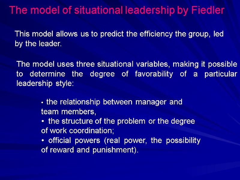 The model of situational leadership by Fiedler The model uses three situational variables, making